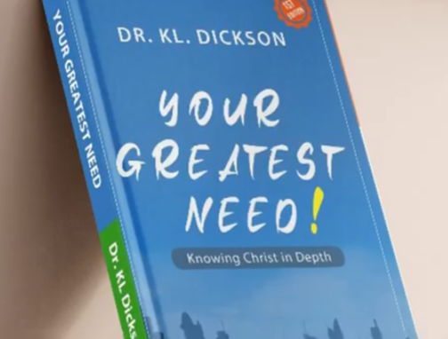 Your Greatest Need - Knowing Christ in Depth by Dr. KL Dickson